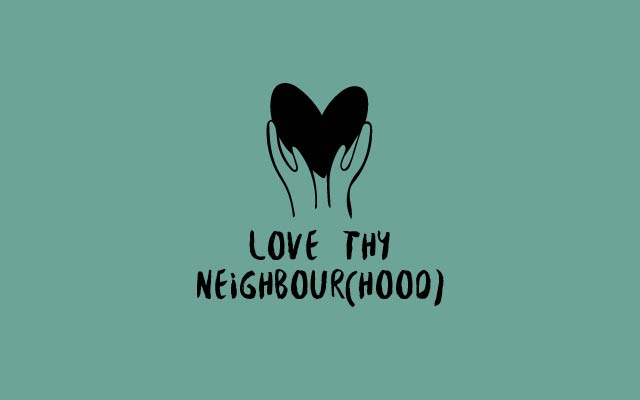 Love Thy Neighbour(hood)